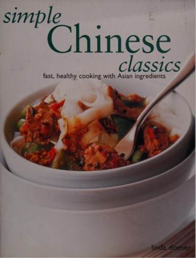Simple Chinese Classics: Fast, Healthy Cooking with Asian Ingredients