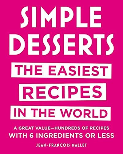 Simple Desserts: The Easiest Recipes in the World