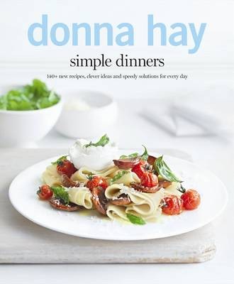 Simple Dinners: 140+ New Recipes, Clever Ideas and Speedy Solutions for Every Day