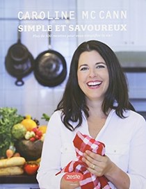 Simple Et Savoureux : Plus De 100 Recettes Pour Vous Simplifier La Vie !