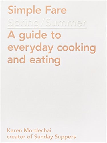 Simple Fare - Spring and Summer: A Guide to Everyday Cooking and Eating