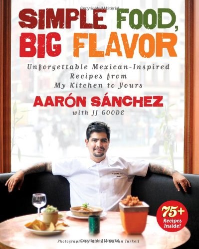 Simple Food, Big Flavor: Unforgettable Mexican-Inspired Recipes from My Kitchen to Yours