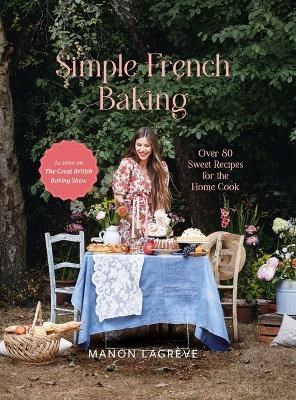 Simple French Baking: 80 Sweet Recipes for the Home Cook
