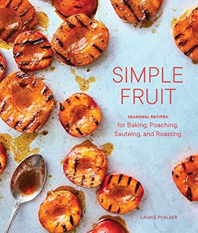 Simple Fruit: Seasonal Recipes for Baking, Poaching, Sautéing, and Roasting