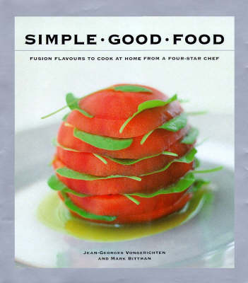 Simple Good Food: Fusion Flavours to Cook at Home with a Four-Star Chef