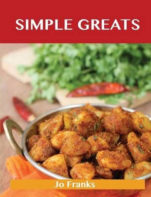 Simple Greats: Delicious Simple Recipes, The Top 100 Simple Recipes