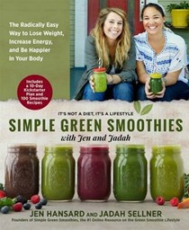 Simple Green Smoothies: 100+ Quick and Tasty Recipes to Lose Weight, Gain Energy & Feel Great in Your Body