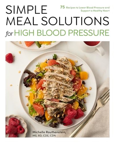 Simple Meal Solutions for High Blood Pressure: 75 Recipes to Lower Blood Pressure and Support a Healthy Heart