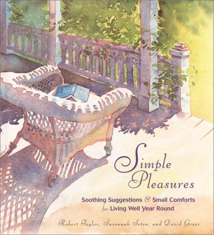 Simple Pleasures: Soothing Suggestions & Small Comforts For Living Well Year Round