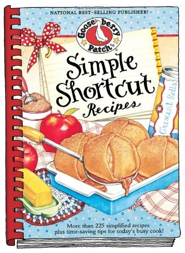 Simple Shortcut Recipes: More Than 225 Simplified Recipes Plus Time-Saving Tips for Today's Busy Cook!