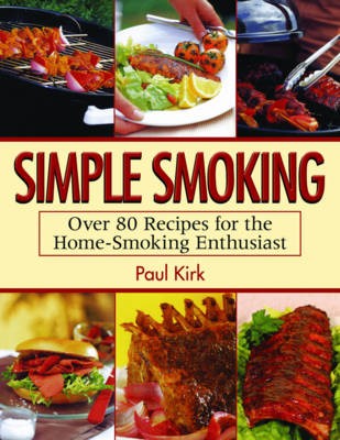 Simple Smoking: Over 80 Recipes for the Home-Smoking Enthusiast
