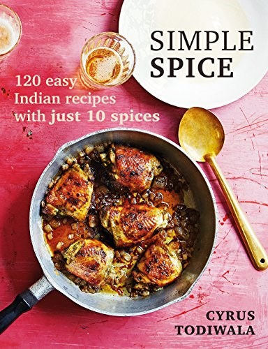 Simple Spice: 120 easy Indian recipes with just 10 spices