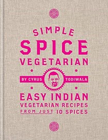 Simple Spice Vegetarian: Easy Indian Vegetarian Recipes from Just 10 Spices