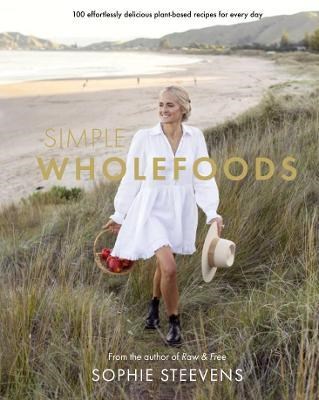 Simple Wholefoods: 100 Effortlessly Delicious Plant-based Recipes for Every Day