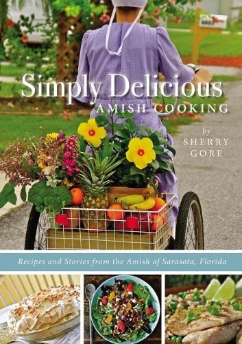 Simply Delicious Amish Cooking: Recipes and Stories from the Amish of Sarasota, Florida