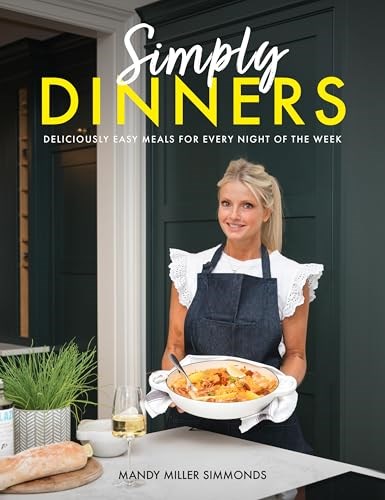 Simply Dinners: Deliciously Easy Meals For Every Night of the Week
