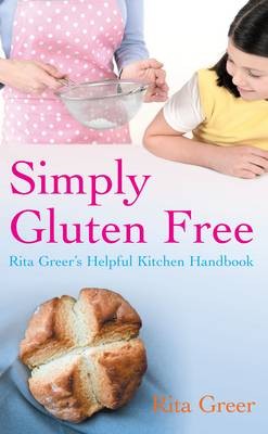 Simply Gluten Free: Rita Greer's Helpful Kitchen Handbook