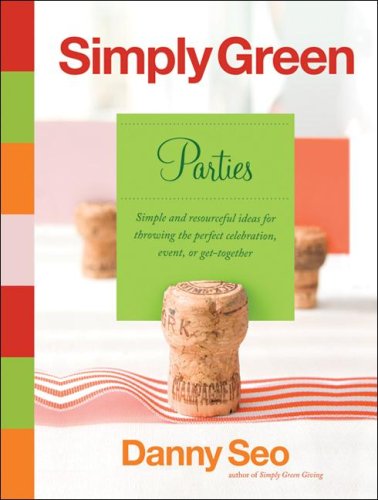 Simply Green, Parties: Simple And Resourceful Ideas For Throwing The Perfect Celebration, Event, Or Get-Together