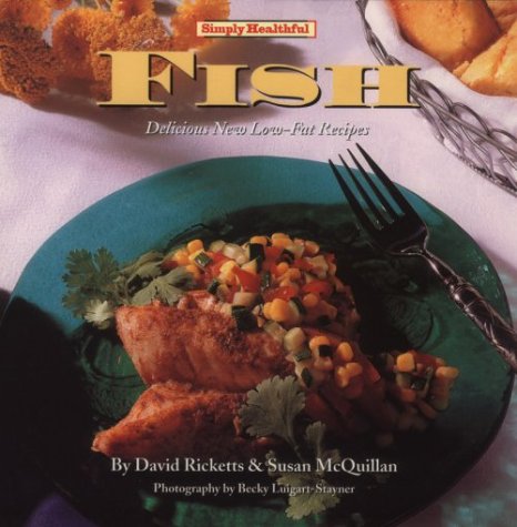 Simply Healthful Fish: Delicious New Low-Fat Recipes