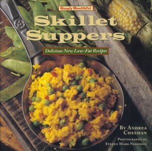 Simply Healthful Skillet Suppers: Delicious New Low-Fat Recipes