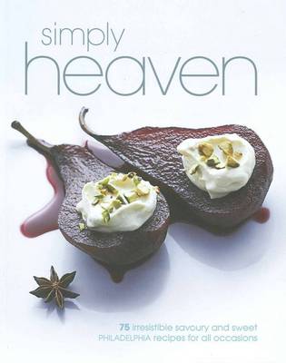 Simply Heaven: 75 Irresistible Savoury and Sweet Philadelphia Recipes for All Occasions