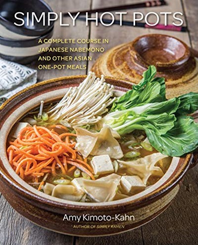 Simply Hot Pots / Asian Hot Pot Cookbook: A Complete Course in Japanese Nabemono and Other Asian One-Pot Meals