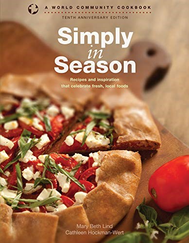 Simply in Season: Recipes and Inspiration That Celebrate Fresh, Local Foods (World Community Cookbook)
