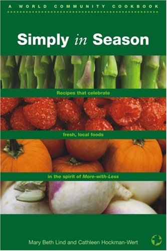 Simply in Season: Recipes That Celebrate the Rhythm of the Land in the Spirit of More-with-Less