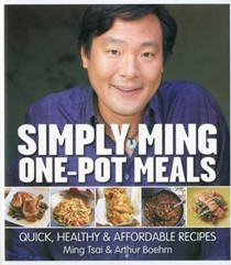 Simply Ming One-Pot Meals: Quick, Healthy & Affordable Recipes