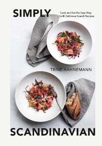 Simply Scandinavian: Cook and Eat the Easy Way, with Delicious Scandi Recipes