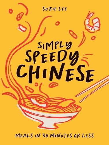 Simply Speedy Chinese: Meals in 30 Minutes or Less