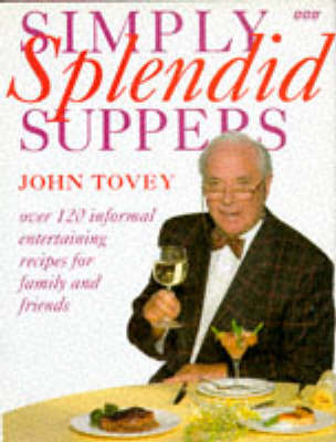 Simply Splendid Suppers (for Family and Friends): 120 Recipes