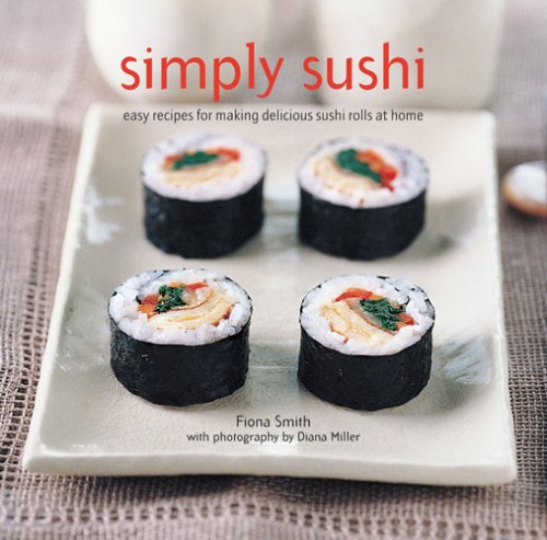 Simply Sushi: Easy Recipes for Making Delicious Sushi Rolls at Home
