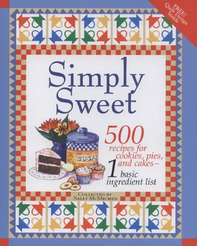 Simply Sweet: 500 Recipes for Cookies, Pies and Cakes from 1 Basic Ingredient List