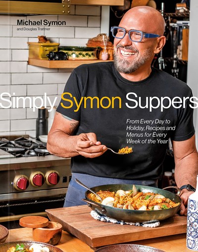 Simply Symon Suppers: From Every Day to Holiday, Recipes and Menus for Every Week of the Year