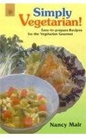 Simply Vegetarian!: Easy-to-Prepare Recipes for the Vegetarian Gourmet
