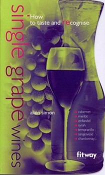Single Grape Wines: And How to Taste and Recognise