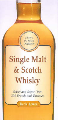 Single Malt and Scotch Whisky: Select and Savour Over 200 Brands and Varieties