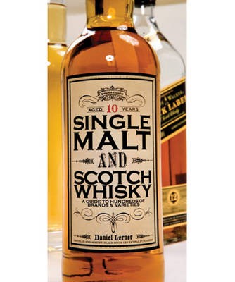 Single Malt and Scotch Whisky: A Guide to Hundreds of Brands and Varieties