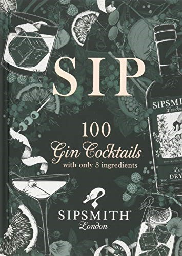 Sip: 100 Gin Cocktails with Just Three Ingredients