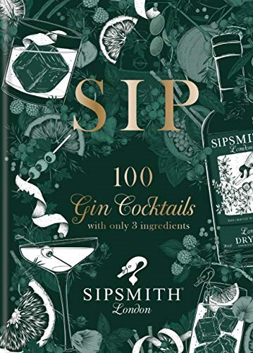 Sip: 100 Gin Cocktails with Only Three Ingredients