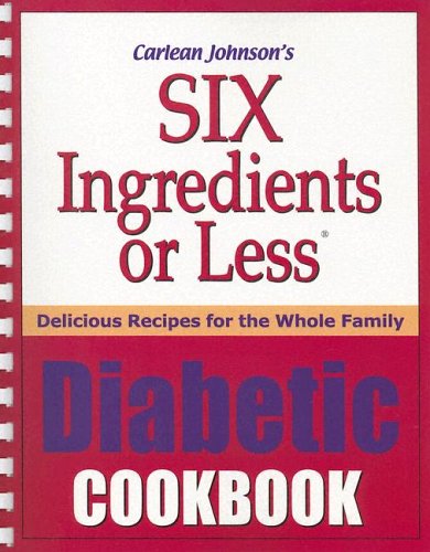 Six Ingredients or Less Diabetic Cookbook: Delicious Recipes for the Whole Family
