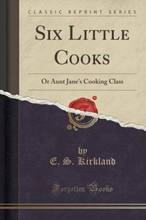 Six Little Cooks: Or Aunt Jane's Cooking Class (Classic Reprint)