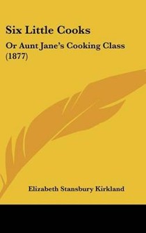 Six Little Cooks: Or Aunt Janes Cooking Class (1877)