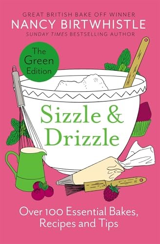 Sizzle & Drizzle: Over 100 Essential Bakes, Recipes and Tips