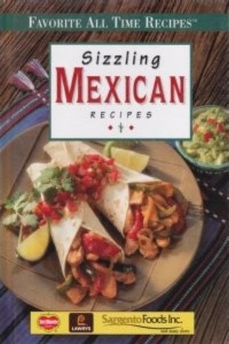 Sizzling Mexican Recipes (Favorite All Time Recipes Series)