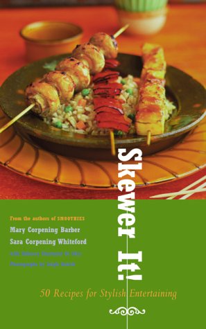 Skewer It!: 50 Recipes For Stylish Entertaining