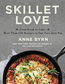 Skillet Love: From Steak to Cake, 160 Recipes in One Cast-Iron Pan