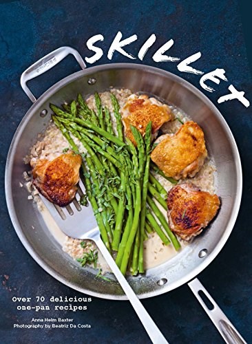 Skillet: Over 70 Delicious One-Pan Recipes