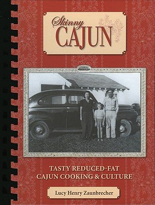 Skinny Cajun: Tasty Reduced -Fat Cajun Cooking & Culture